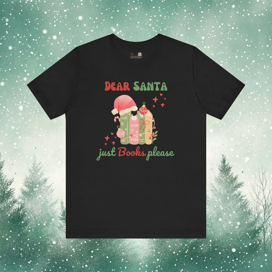 Dear Santa, Just Books Please Tee