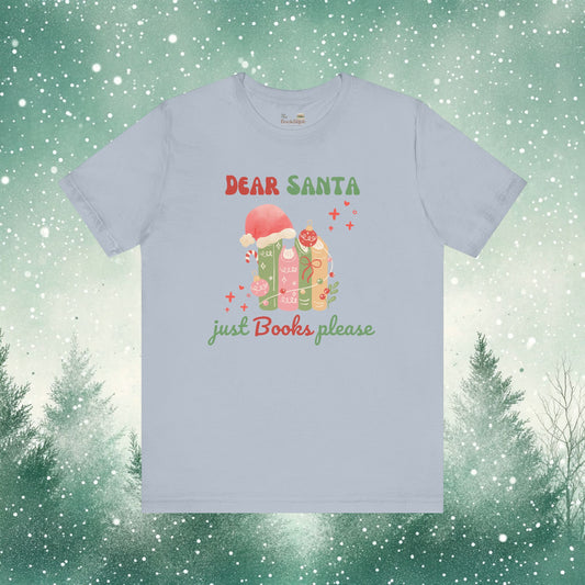 Dear Santa, Just Books Please Tee