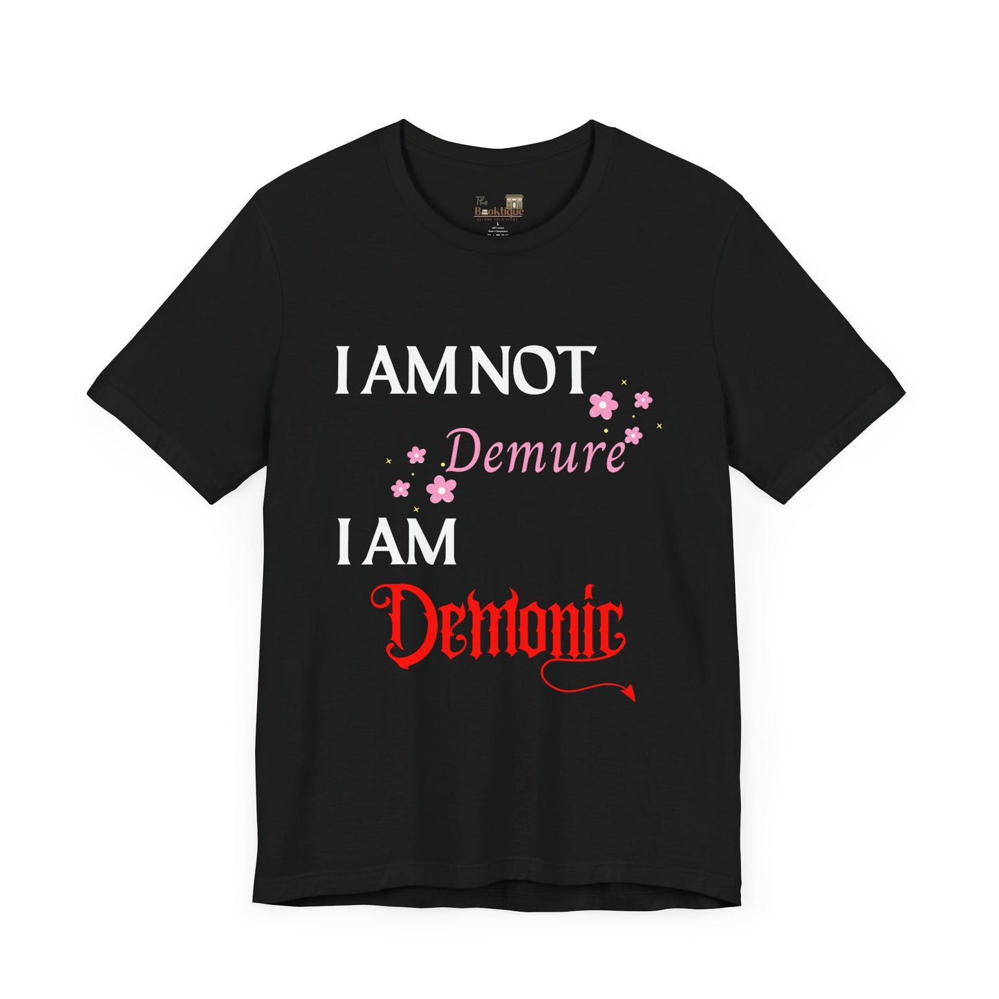 I Am Not Demure, I Am Demonic Tee